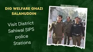 DIG Welfare Ghazi Salahuddin Visit Districts Sahiwal SIPS Police stations