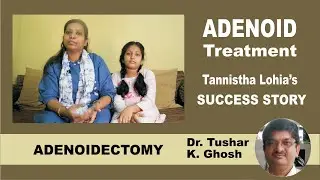Snoring Problem. Adenoid Treatment. Adenoidectomy in Kolkata. India ENT Patient Success Story