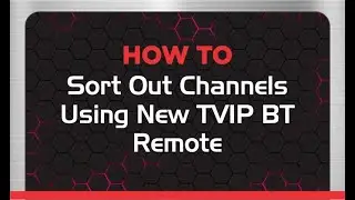 How To Sort Out channels Using NEW TVIP BT Remote in TVIP 525, TVIP 605, TVIP 705, TVIP 706