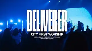 CITY FIRST WORSHIP - DELIVERER (Live) - OFFICIAL VIDEO