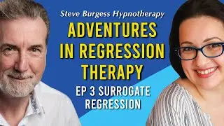 Adventures in Regression Therapy EP 3: Surrogate Regression with Steve Burgess and Monique Glover