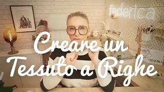 Creare un tessuto a righe - Imparare Chiacchierando (23/01/2025)