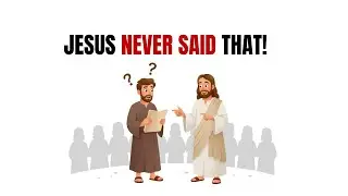 4 THINGS JESUS NEVER SAID (but many CHRISTIANS BELIEVE)