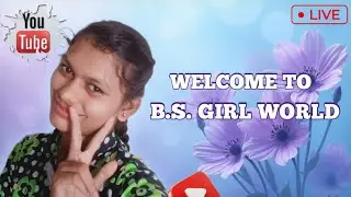 B.S. Girl World Is Live 💜🥰💜