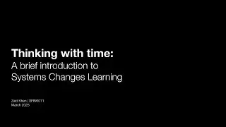 Thinking with Time:  Systems Changes Learning | Zaid Khan | OCADU Understanding Systems 2025-03-19