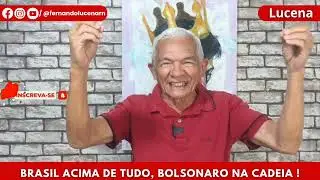 BRASIL ACIMA DE TUDO, BOLSONARO NA CADEIA!