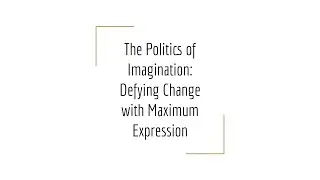 Integrative Studio 3 - The Politics of Imagination: Defying Change With Maximum Expression