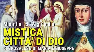 6 - MISTICA CITT&Agrave; DI DIO - Sposalizio di Maria e Giuseppe (MARIA D'AGREDA) AUDIOLIBRO PODCAST