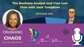 The Business Analyst and Your Law Firm|  Crushing Chaos Podcast With Law Firm Mentor
