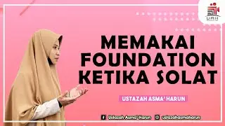 HUKUM MEMAKAI FOUNDATION KETIKA SOLAT | USTAZAH ASMA' HARUN 2021