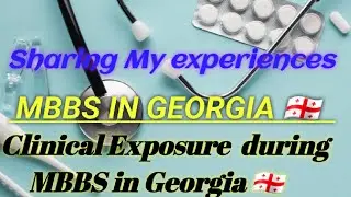 Clinical Exposure  during MBBS in Georgia 🇬🇪 |My experience |#mbbsingeorgia#tbilisi #georgia #mbbs