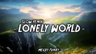 DJ SLOW !!! Meilky Fvnky - Lonely - World - ( Slow Remix ) Terbaru !