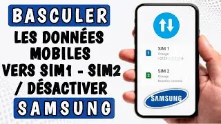 Comment changer les donn&eacute;es mobiles de la SIM1 vers la SIM2 sur samsung