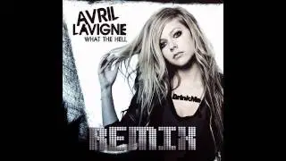 Avril Lavigne - What The Hell (Dance Remix)