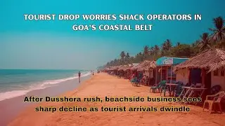 Tourist Drop Worries Shack Operators in Goa&rsquo;s Coastal Belt