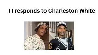 TI responds to Charleston White 😂