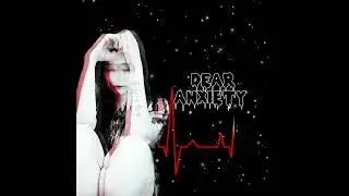 DEAR ANXIETY (SPOKEN POETRY)