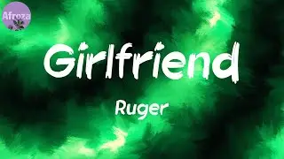 Girlfriend (Lyrics) - Ruger