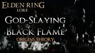 The God-Slaying Black Flames Origin Theory | The Primordial Crucible | Elden Ring Theory