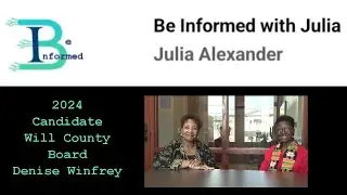 Be Informed with Julia  (Candidate Will County 2024 Dist. 6 Denise Winfrey)