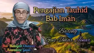 Pengajian Tauhid Bab Iman Halaman 12 Nomor 15 - 20 Bersama Gus Umar Jenar