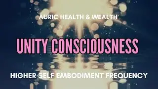 💜UNITY CONSCIOUSNESS Frequency 🌏 HIGHER SELF Embodiment 🌟