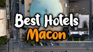 Best Hotels In Macon, GA - For Families, Couples, Work Trips, Luxury & Budget