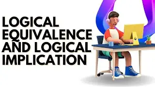 Logical Equivalence and Logical Implication   Part 02