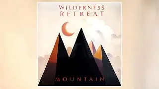 Wilderness Retreat - Mountain (2023) (New Single)