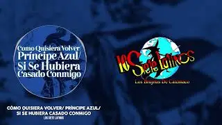 Los Siete Latinos - Como Quisiera Volver/Príncipe Azul/Si Se Hubiera Casado Conmigo (Video Lyric)