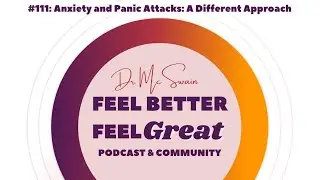 #111: Anxiety and Panic Attacks- A Different Approach