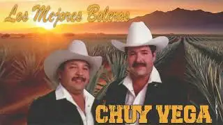 Los Mejores Boleros de Chuy Vega - Corridos Viejitos Norte&ntilde;os