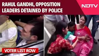 Rahul Gandhi, Opposition Leaders Detained By Police Over Poll Body March