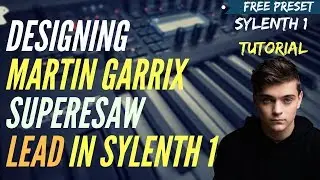 Make SuperSaw Lead like Martin Garrix (Free Preset) | Sylenth 1 Sound Designing Tutorial