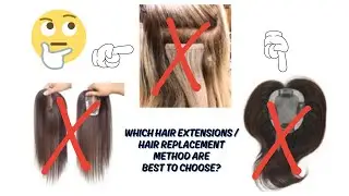 Any Method of Adding Hair, Hair Extensions, Toppers and Concealer Powders, Are they ALL works???