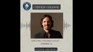 EP 10: Company Secrets with Cervilio Amador: Directing Cincinnati Ballet