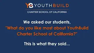 What's Your Favorite Part About YouthBuild Charter School of California?