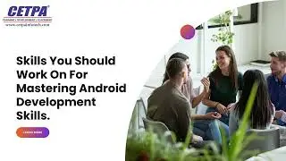 Mastering Your Android Development Skills With CETPA