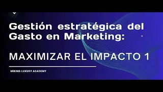 Gesti&oacute;n estrat&eacute;gica del gasto en marketing maximizar el impacto 1 | MIKING LUXURY GOODS