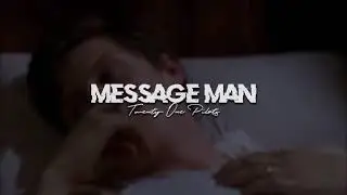 ( slowed down ) message man