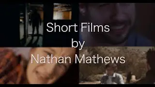 Overview of Short Films by Nathan Mathews