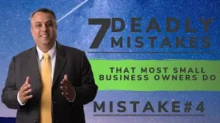 7 Deadly Mistakes That Most Small Business Owners Do - ( Mistake # 4 )