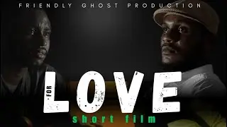 &ldquo;FOR LOVE &ldquo; a short film  about LOVE with an unexpected twist at the end