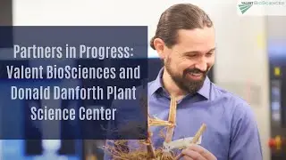Partners in Progress: Valent BioSciences and Donald Danforth Plant Science Center