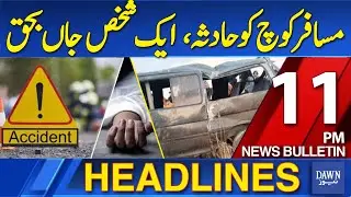 Dawn News Headlines: 11 PM | Passenger Coach Accident, One Person Died | 01-01-2026