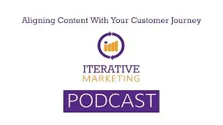PROMO Iterative Marketing Podcast Ep. 18: Aligning Content With Journey State