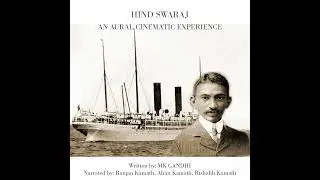 HIND SWARAJ - By M.K. Gandhi:  An Aural Cinematic Experience