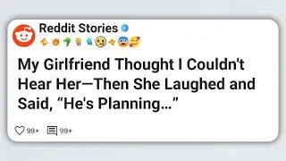 My Girlfriend Thought I Couldn’t Hear Her—Then She Laughed and Said, “He’s Planning…”  #reddit 