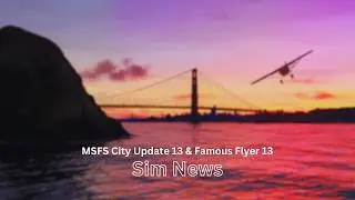 Обновление MSFS City 13 и Famous Flyer 13 | Новости об обновлении