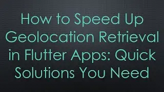 How to Speed Up Geolocation Retrieval in Flutter Apps: Quick Solutions You Need
